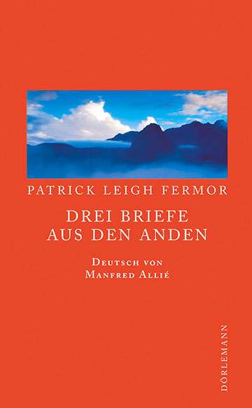 Patrick Leigh Fermor: Drei Briefe aus den Anden