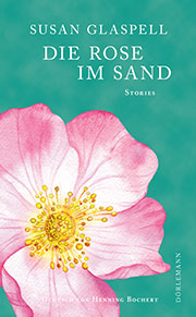 Susan Glaspell: Die Rose im Sand